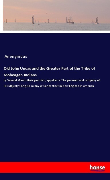 Old John Uncas and the Greater Part of the Tribe of Moheagan Indians