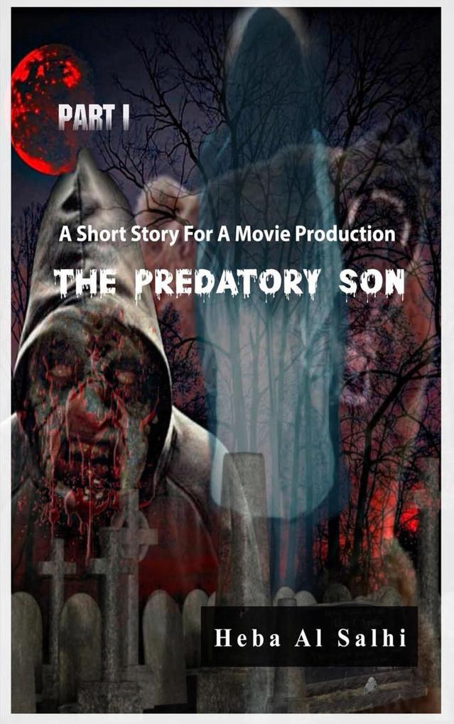 The Predatory Son .. Part 1 A SHORT STORY FOR A MOVIE PRODUCTION
