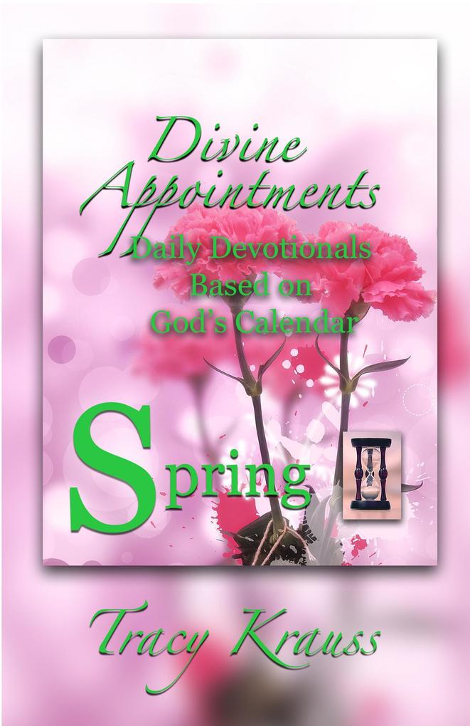 Divine Appointments: Daily Devotionals Based on God‘s Calendar - Spring