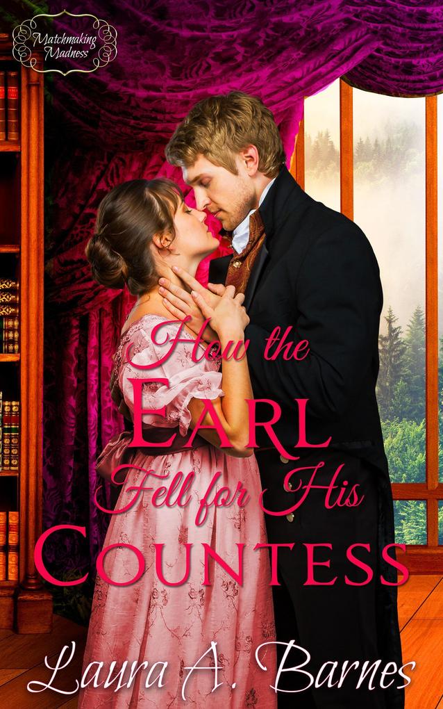 How the Earl Fell for His Countess (Matchmaking Madness #2)