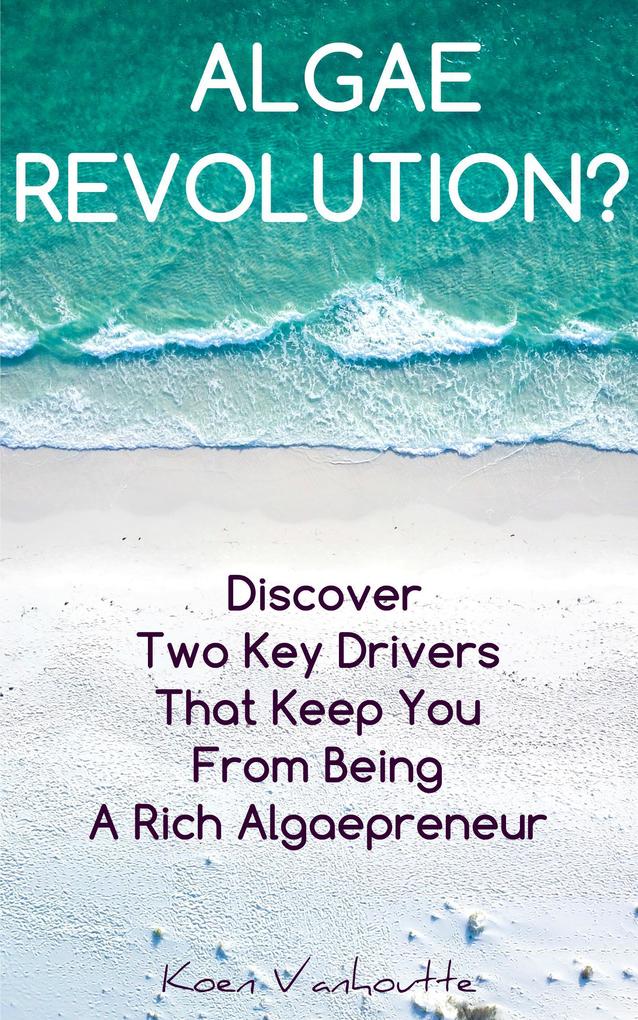 Algae Revolution (Practical Micro-Algae Technologies #1)