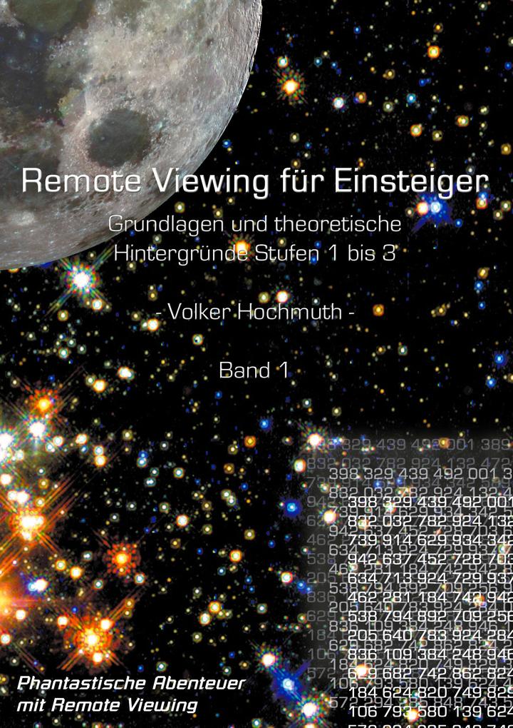 Remote Viewing für Einsteiger. Grundlagen und theoretische Hintergründe Stufen 1 bis 3 Einführungsbroschüre Band1