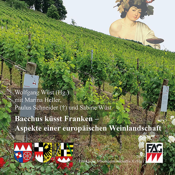 Bacchus küsst Franken - Aspekte einer europäischen Weinlandschaft - Marina Heller/ Paulus Schneider/ Sabine Wüst