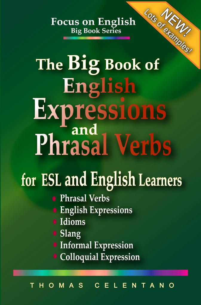 The Big Book of English Expressions and Phrasal Verbs for ESL and English Learners; Phrasal Verbs English Expressions Idioms Slang Informal and Colloquial Expression