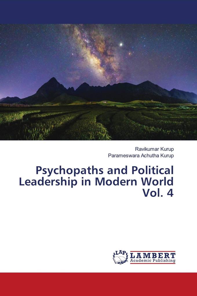 Psychopaths and Political Leadership in Modern World Vol. 4