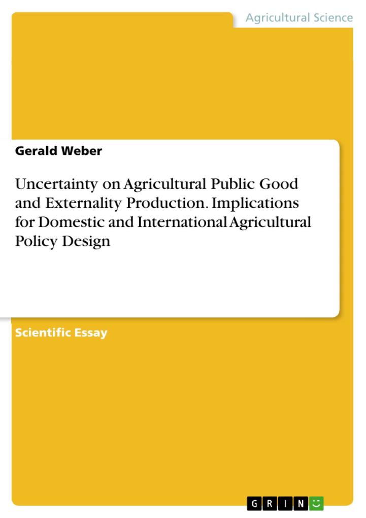 Uncertainty on Agricultural Public Good and Externality Production. Implications for Domestic and International Agricultural Policy 