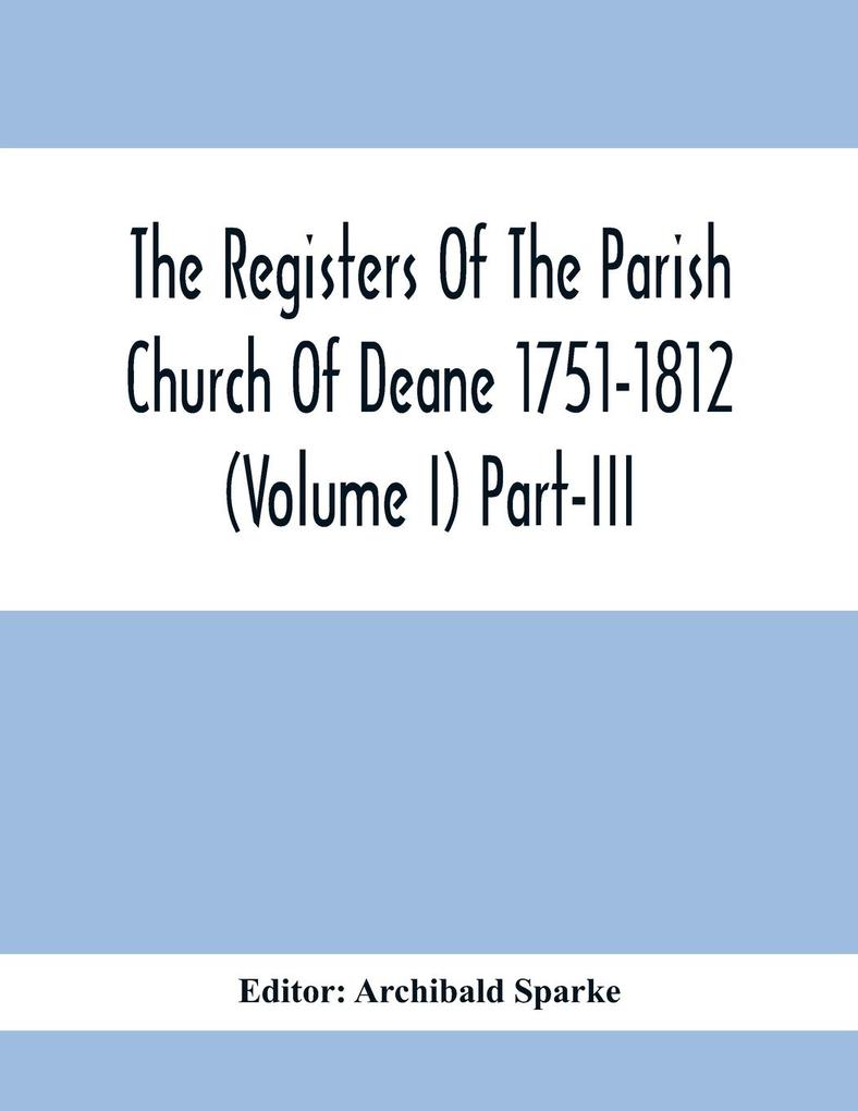 The Registers Of The Parish Church Of Deane 1751-1812 (Volume I) Part-Iii