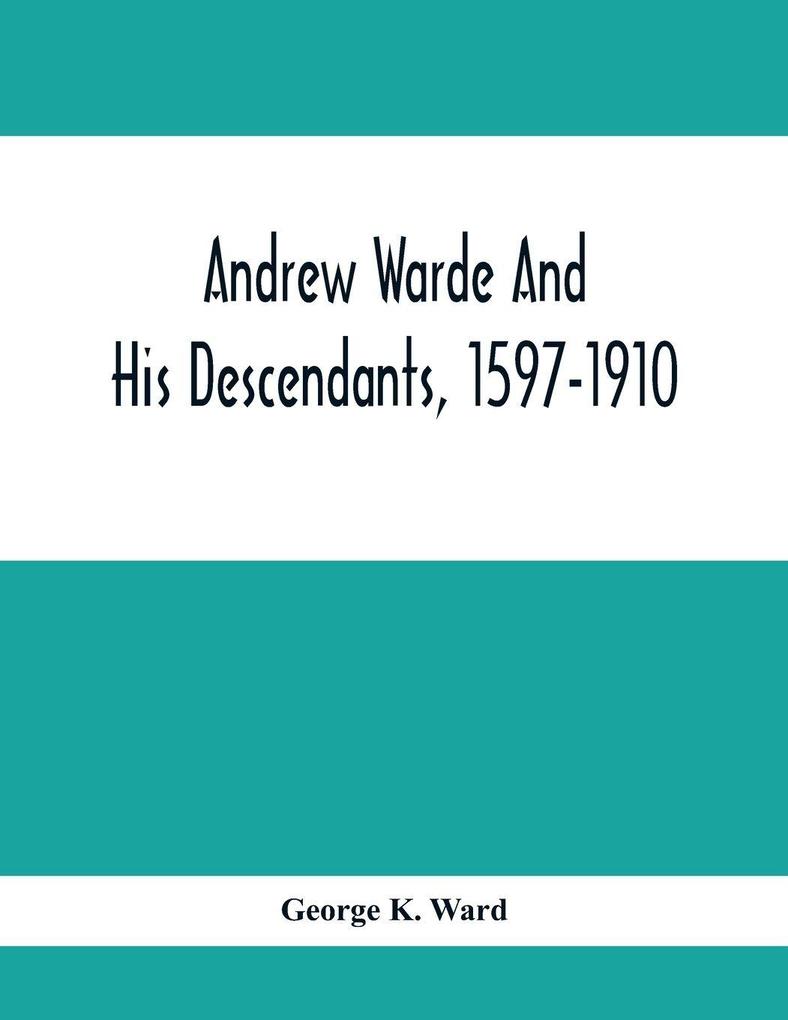 Andrew Warde And His Descendants 1597-1910