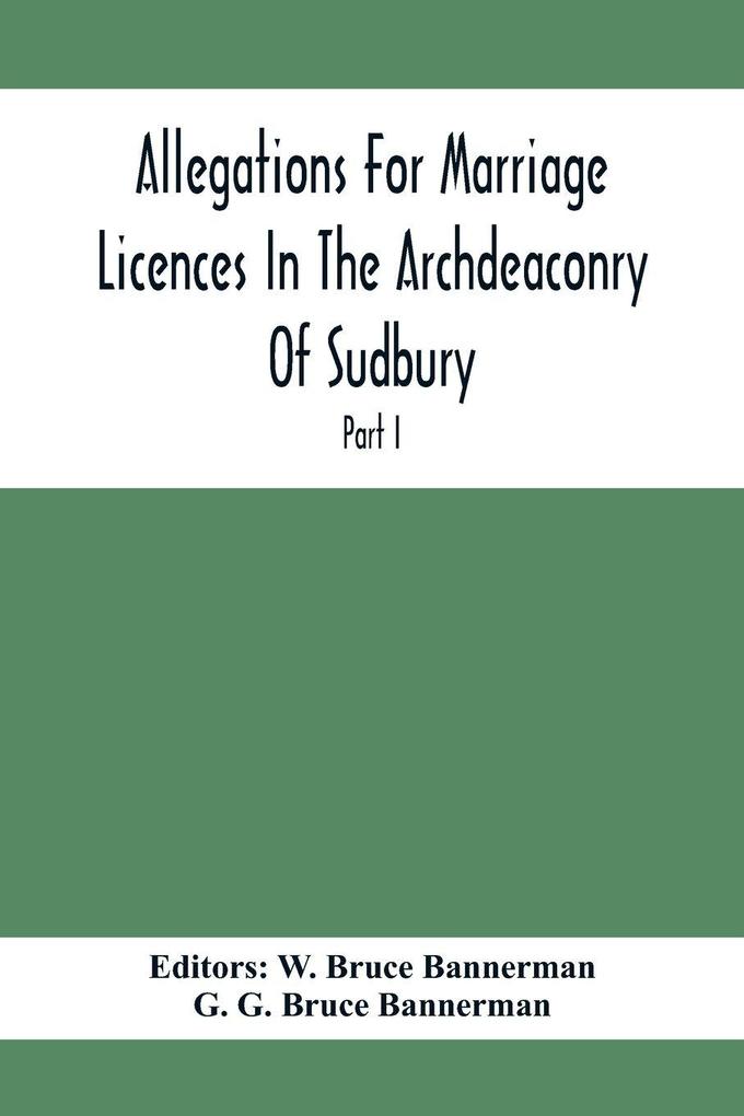 Allegations For Marriage Licences In The Archdeaconry Of Sudbury In The County Of Suffolk During The Year 1684 To 1754 (Part I)