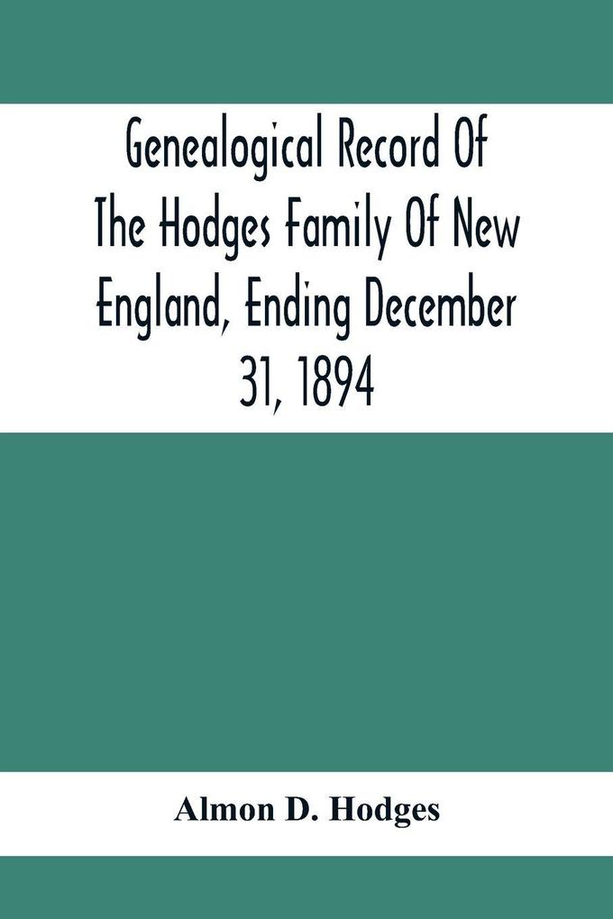 Genealogical Record Of The Hodges Family Of New England Ending December 31 1894