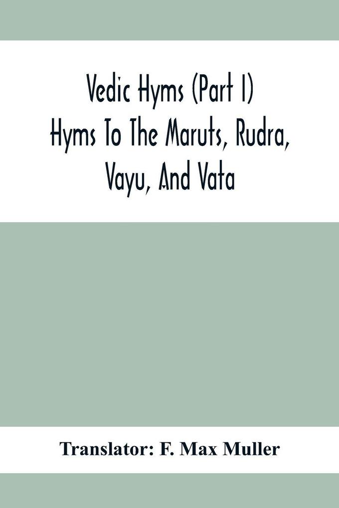 Vedic Hyms (Part I) Hyms To The Maruts Rudra Vayu And Vata