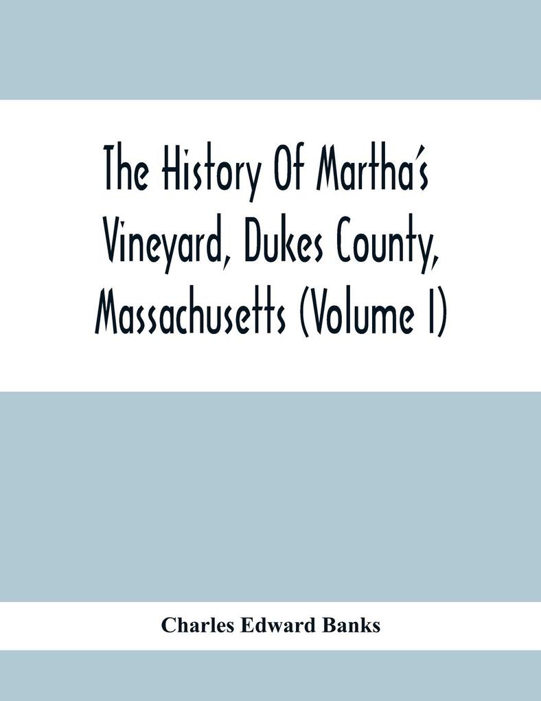The History Of Martha‘S Vineyard Dukes County Massachusetts (Volume I)