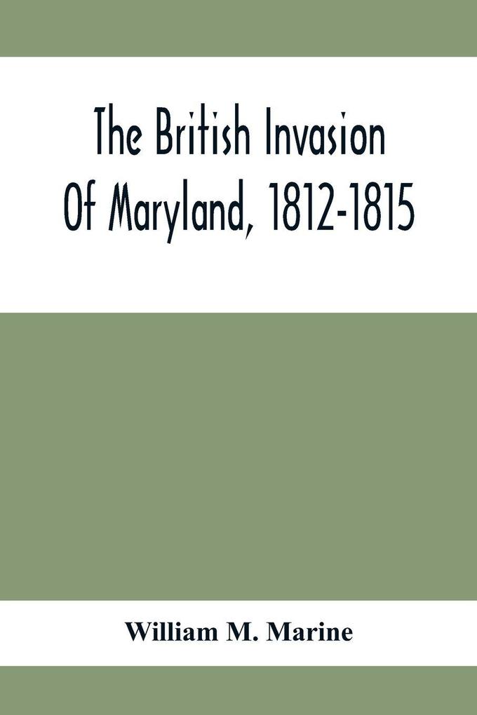 The British Invasion Of Maryland 1812-1815