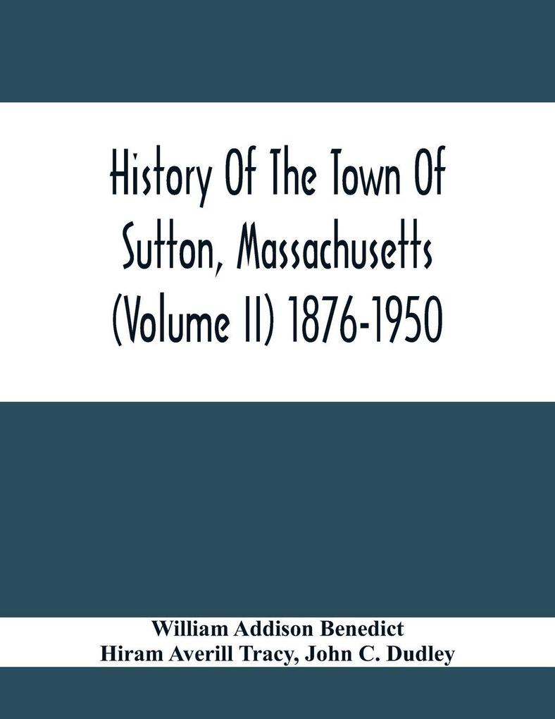 History Of The Town Of Sutton Massachusetts (Volume Ii) 1876-1950