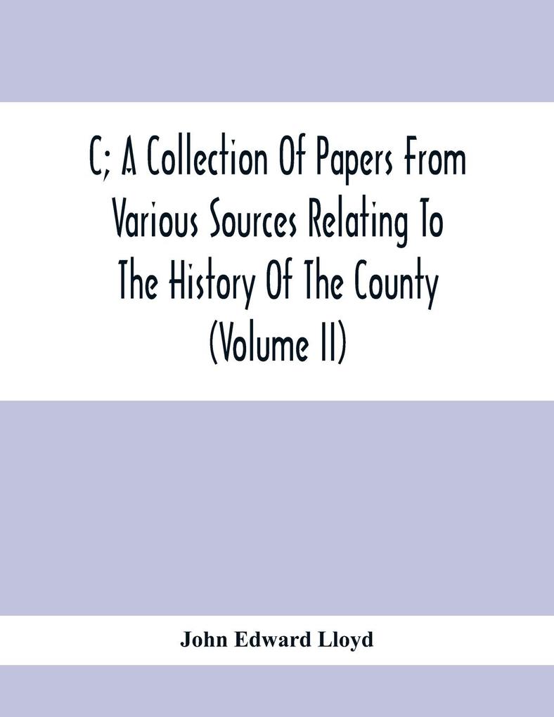 Image of C; A Collection Of Papers From Various Sources Relating To The History Of The County (Volume Ii)