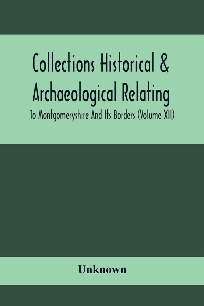 Collections Historical & Archaeological Relating To Montgomeryshire And Its Borders (Volume Xii)