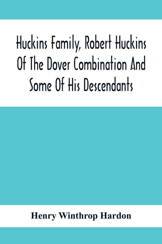 Huckins Family Robert Huckins Of The Dover Combination And Some Of His Descendants