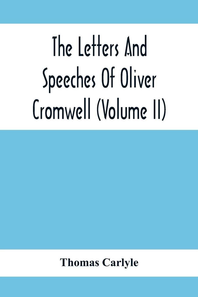 The Letters And Speeches Of Oliver Cromwell (Volume Ii)