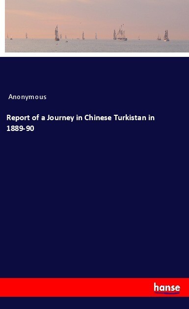 Report of a Journey in Chinese Turkistan in 1889-90