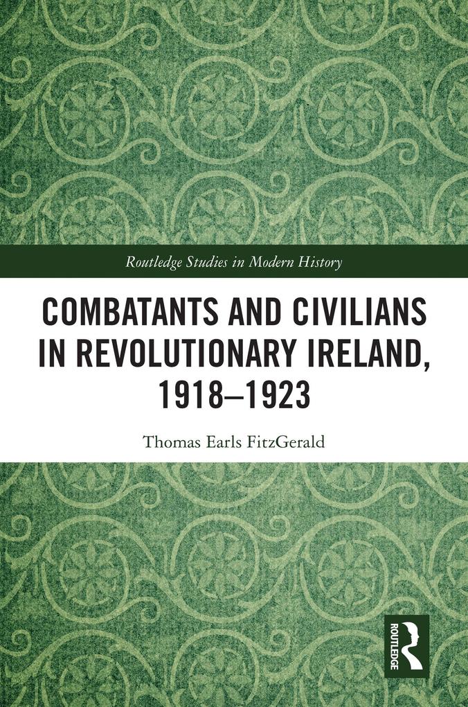 Combatants and Civilians in Revolutionary Ireland 1918-1923
