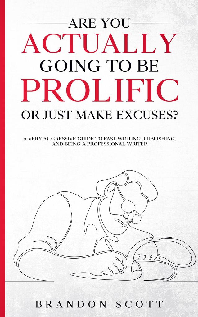 Are You Actually Going To Be Prolific Or Just Make Excuses? (Actually Author Series)