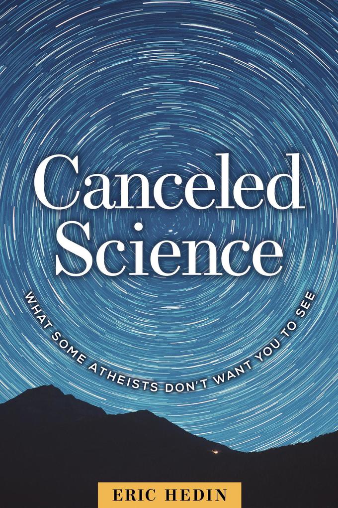 Canceled Science: What Some Atheists Don‘t Want You to See