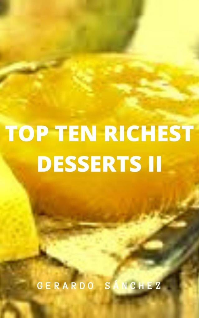 Top Ten Richest Desserts II (Recipes #2)