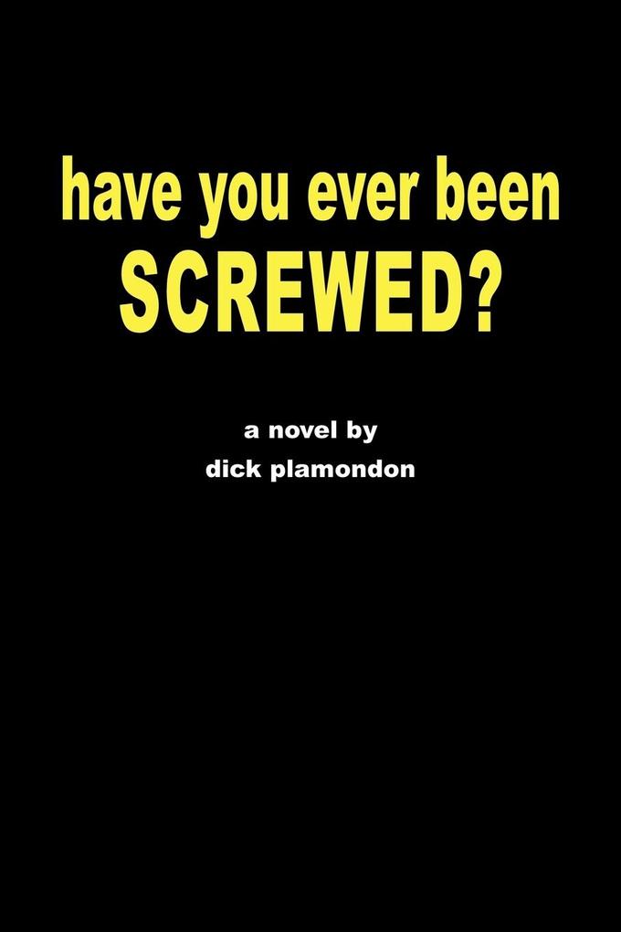 have you ever been screwed?