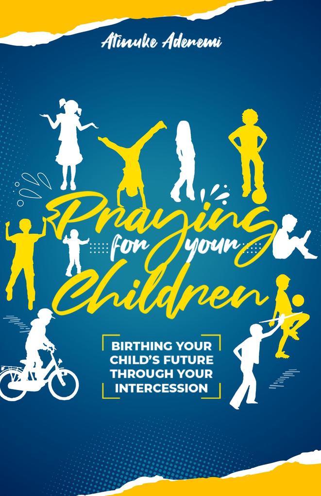 Praying For Your Children: Birthing Your Child‘s Future Through Your Intercession