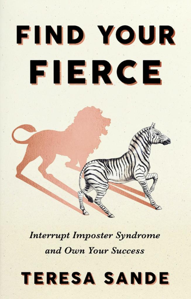 Find Your Fierce: Interrupt Imposter Syndrome and Own Your Success
