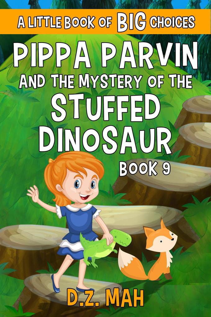 Pippa Parvin and the Mystery of the Stuffed Dinosaur: A Little Book of BIG Choices (Pippa the Werefox #9)