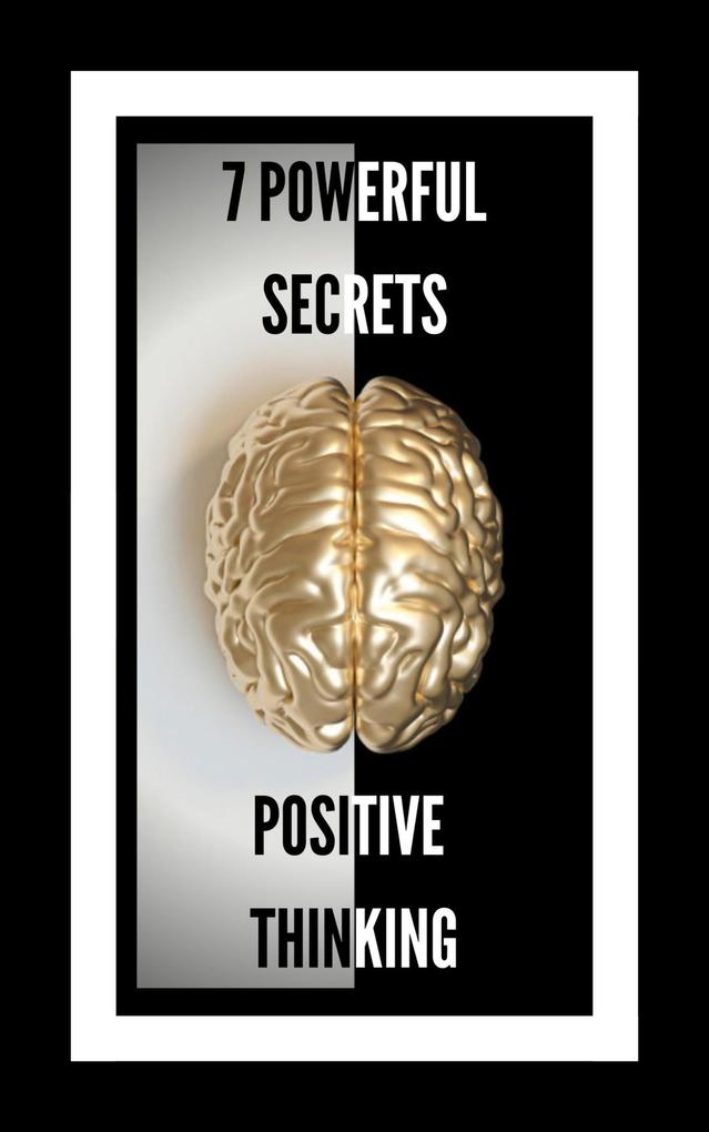 7 Powerful Secrets Positive Thinking