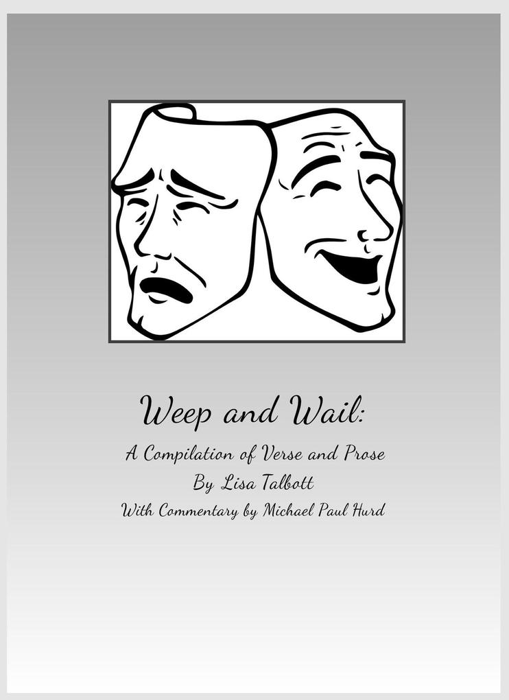 Weep and Wail: A Compilation of Poetry and Prose