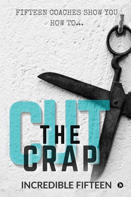 Cut the Crap: Fifteen Coaches Show You How To...
