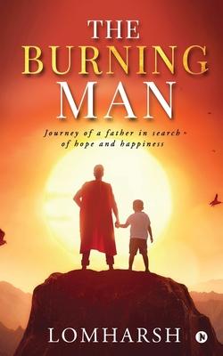 The Burning Man: Journey of a Father in Search of Hope and Happiness