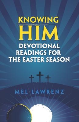 Knowing Him: Devotional Readings for the Easter Season
