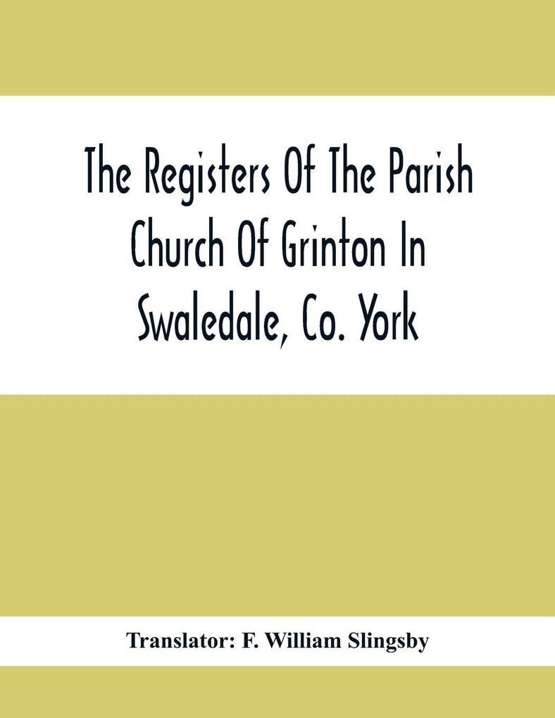The Registers Of The Parish Church Of Grinton In Swaledale Co. York