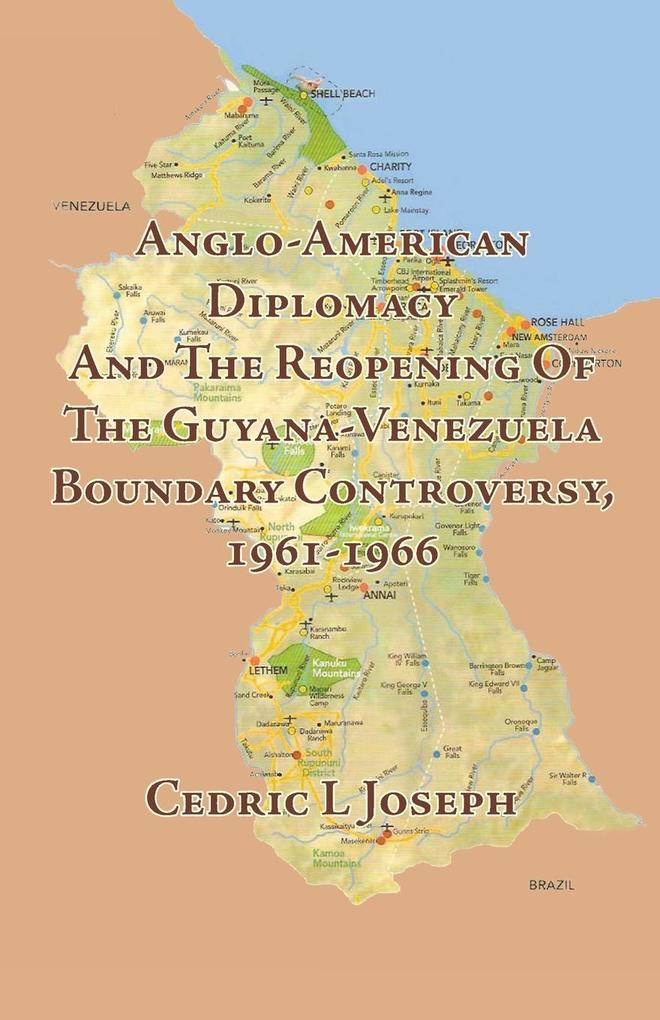 Anglo-American Diplomacy and the Reopening of the Guyana-Venezuela Boundary Controversy 1961-1966