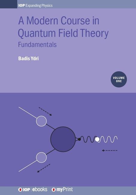 A Modern Course in Quantum Field Theory Volume 1