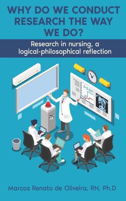 Why Do We Conduct Research the Way We Do?: Research in nursing a logical- philosophical reflection