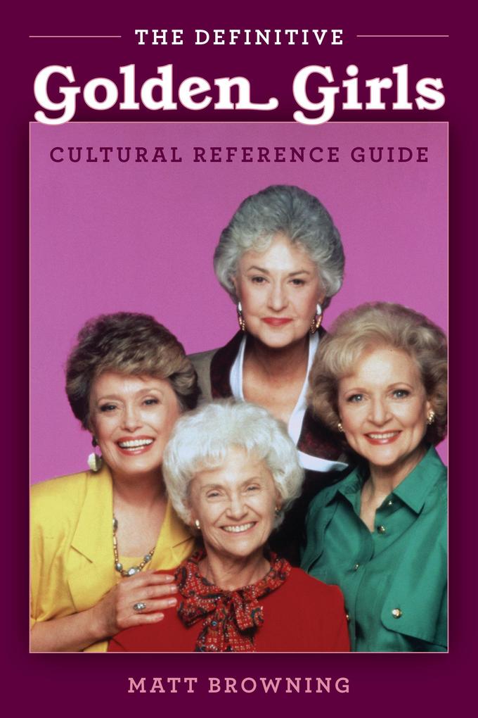 The Definitive 'Golden Girls' Cultural Reference Guide