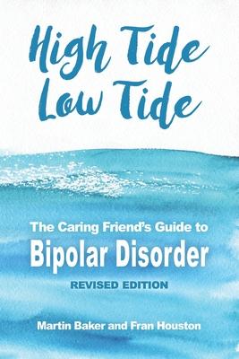 High Tide Low Tide: The Caring Friend‘s Guide to Bipolar Disorder (Revised edition)
