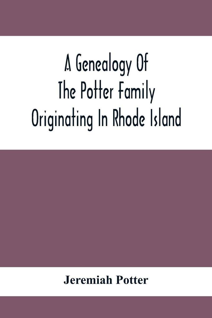 A Genealogy Of The Potter Family Originating In Rhode Island