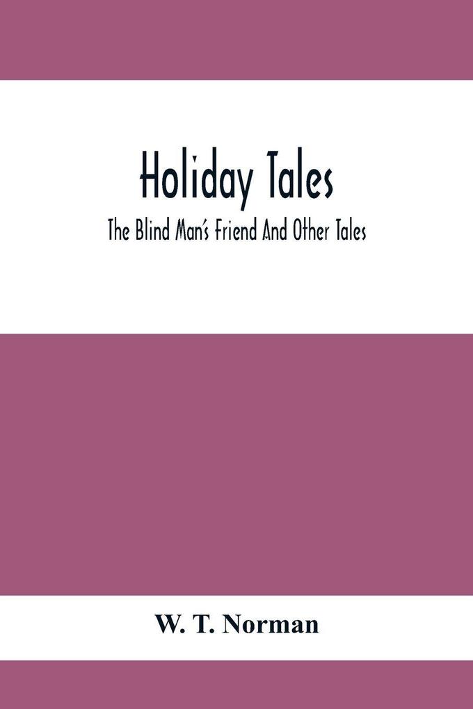 Holiday Tales; The Blind Man'S Friend And Other Tales