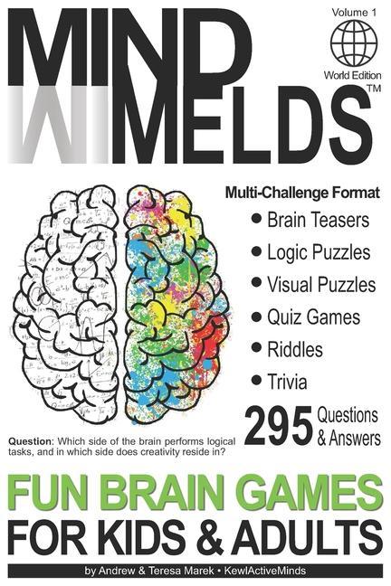 295 Fun Brain Teasers Logic/Visual Puzzles Trivia Questions Quiz Games and Riddles: MindMelds Volume 1 World Edition - Fun Diversions for Your Men