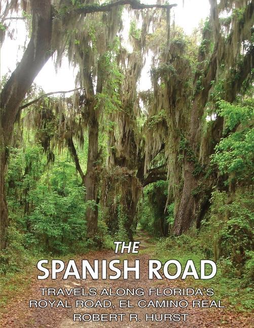 The Spanish Road: Travels Along Florida‘s Royal Road El Camino Real