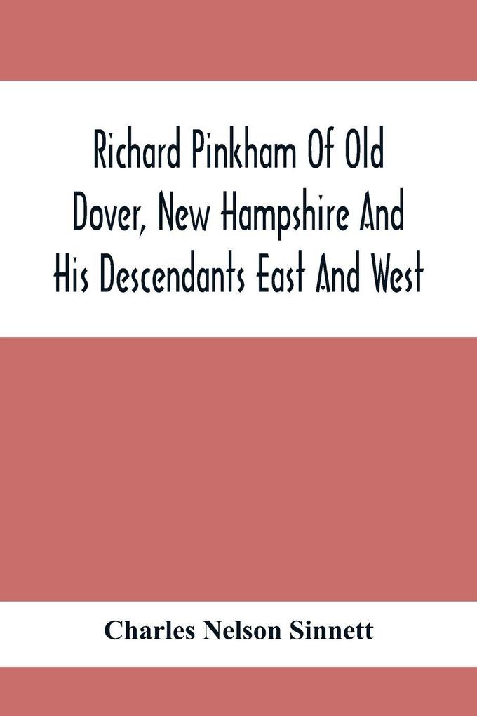 Richard Pinkham Of Old Dover New Hampshire And His Descendants East And West
