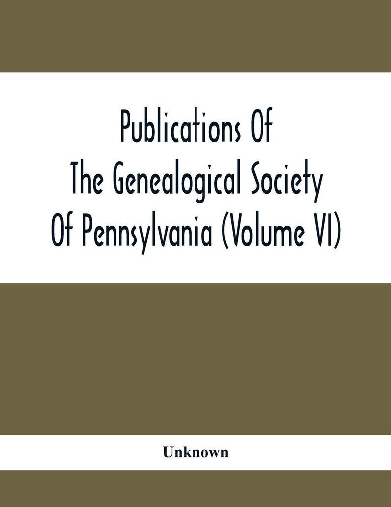 Publications Of The Genealogical Society Of Pennsylvania (Volume Vi)