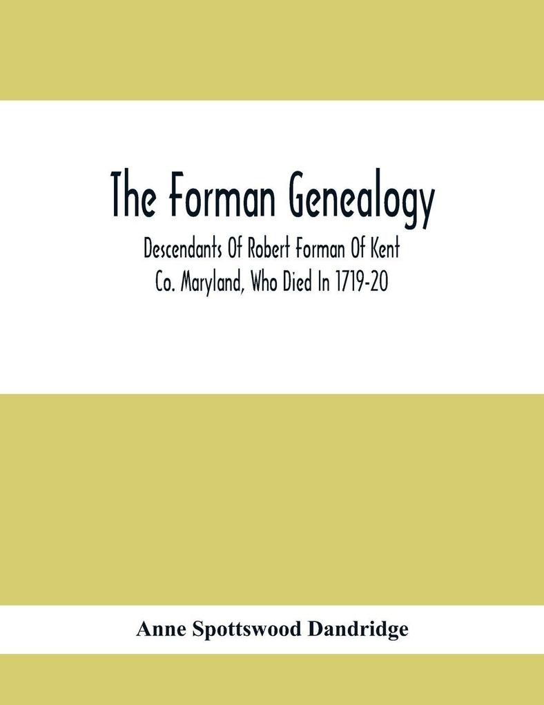 The Forman Genealogy; Descendants Of Robert Forman Of Kent Co. Maryland Who Died In 1719-20; Descendants Of Robert Forman Of Long Island New York Who Died In 1671