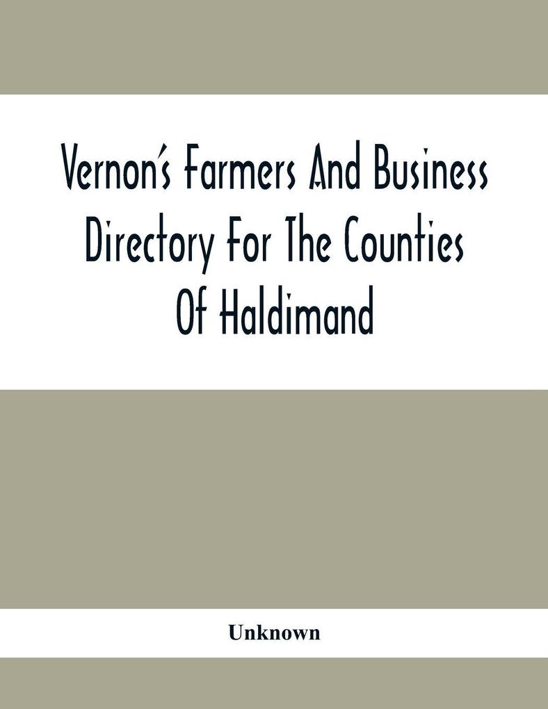 Vernon'S Farmers And Business Directory For The Counties Of Haldimand Lincoln Welland And Wentworth For The Years 1917-8